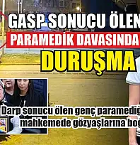 Darp sonucu ölen genç paramediğin annesi mahkemede gözyaşlarına boğuldu