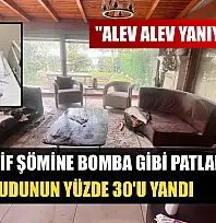 Dekoratif şömine bomba gibi patladı, vücudunun yüzde 30'u yandı: 'Alev alev yanıyordum'