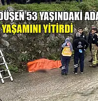 Dereye düşen 53 yaşındaki adam yaşamını yitirdi