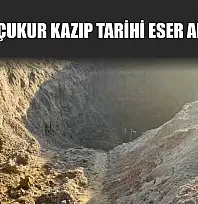 Devasa çukur kazıp tarihi eser aradılar