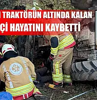 Devrilen traktörün altında kalan çiftçi hayatını kaybetti