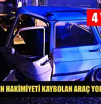 Direksiyon hakimiyeti kaybolan araç yoldan çıktı: 4 yaralı