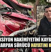 Direksiyon hakimiyetini kaybedip ağaca çarpan sürücü hayatını kaybetti