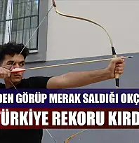 Dizilerden görüp merak saldığı okçulukta Türkiye rekoru kırdı