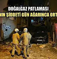 Doğalgaz patlaması: Patlamanın şiddeti gün ağarınca ortaya çıktı