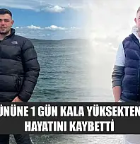 Doğum gününe 1 gün kala yüksekten düşerek hayatını kaybetti