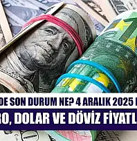 Dolar/TL'de Son Durum Ne? 4 Aralık 2025 Perşembe Euro, Dolar ve Döviz Fiyatları