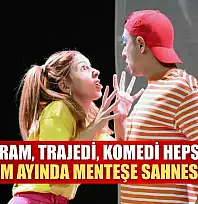 Dram, trajedi, komedi hepsi Kasım ayında Menteşe sahnesinde