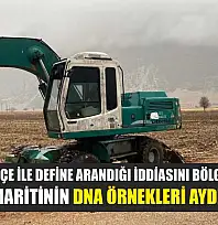 DSİ'ye ait kepçe ile define arandığı iddiasını bölgede bulunan sigara izmaritinin DNA örnekleri aydınlatacak