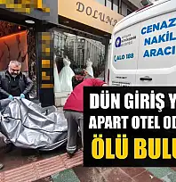 Dün giriş yaptığı apart otel odasında ölü bulundu