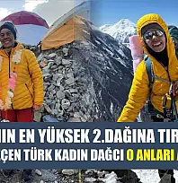 Dünyanın en yüksek 2.dağına tırmanıp tarihe geçen Türk kadın dağcı o anları anlattı