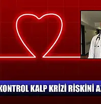 Düzenli kontrol kalp krizi riskini azaltıyor
