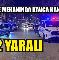 Eğlence Mekanında Kavga Kanlı Bitti: 2 yaralı