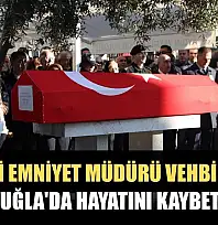 Emekli emniyet müdürü Vehbi Yıldız Muğla'da hayatını kaybetti