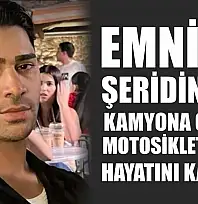 Emniyet şeridindeki kamyona çarpan motosikletli genç hayatını kaybetti