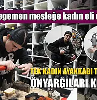 Erkek egemen mesleğe kadın eli değdi