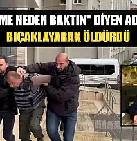 'Eşime neden baktın' diyen adamı bıçaklayarak öldürdü