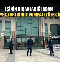 Eşinin bıçakladığı adam, eşini adliye çevresinde pompalı tüfek ile bekledi