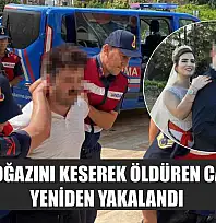 Eşinin boğazını keserek öldüren cani koca yeniden yakalandı