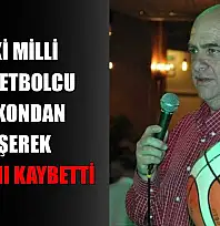 Eski milli basketbolcu balkondan düşerek hayatını kaybetti