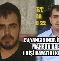 Ev yangınında içeride mahsur kalan 1 kişi hayatını kaybetti