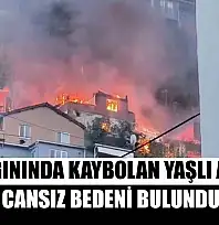 Ev yangınında kaybolan yaşlı adamın cansız bedeni bulundu