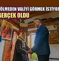 Fatmana 'Ölmeden valiyi görmek istiyorum' dedi, hayali gerçek oldu