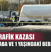 Feci trafik kazası: Anne, Baba ve 1 Yaşındaki Bebek Öldü
