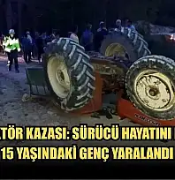 Feci Traktör Kazası: Sürücü Hayatını Kaybetti, 15 Yaşındaki Genç Yaralandı