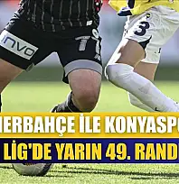 Fenerbahçe ile Konyaspor Süper Lig'de yarın 49. randevuda