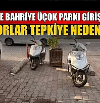 Fethiye Bahriye Üçok Parkı girişindeki motorlar tepkiye neden oldu