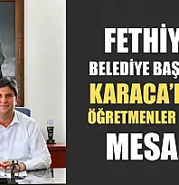 Fethiye Belediye Başkanı Karaca'dan Öğretmenler Günü Mesajı
