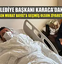 Fethiye Belediye Başkanı Karaca'dan, tribünden düşen Murat Bayat'a geçmiş olsun ziyareti
