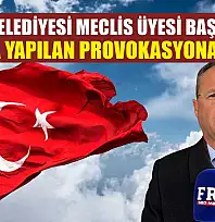 Fethiye Belediyesi Meclis Üyesi Başkaya'dan bayrağa yapılan provokasyona kınama