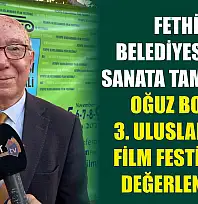 Fethiye Belediyesi'nden sanata tam destek: Oğuz Bolelli 3. Uluslararası Film Festivali'ni değerlendirdi