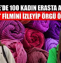Fethiye'de 100 kadın Erasta AVM'de 'Adile' filmini izleyip örgü örecek