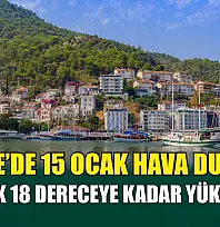 Fethiye'de 15 Ocak Hava Durumu! Sıcaklık 18 Dereceye Kadar Yükselecek