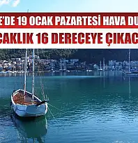 Fethiye'de 19 Ocak Pazartesi Hava Durumu: Sıcaklık 16 Dereceye Çıkacak