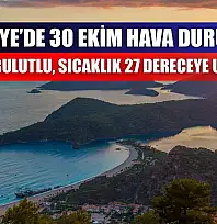 Fethiye'de 30 Ekim Hava Durumu: Parçalı Bulutlu, Sıcaklık 27 Dereceye Ulaşacak