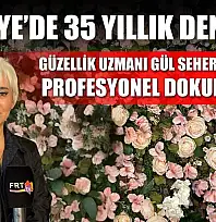 Fethiye'de 35 Yıllık Deneyim: Güzellik Uzmanı Gül Seher Benli'den profesyonel dokunuşlar