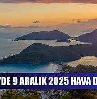 Fethiye'de 9 Aralık 2025 Hava Durumu