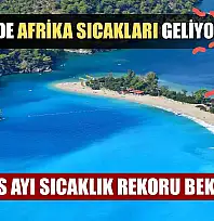 Fethiye'de Afrika Sıcakları Geliyor! Ağustos Ayı Sıcaklık Rekoru Bekleniyor