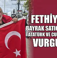 Fethiye'de Bayrak Satıcısından Atatürk ve Cumhuriyet Vurgusu