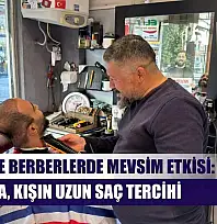 Fethiye'de berberlerde mevsim etkisi: Yazın kısa, kışın uzun saç tercihi