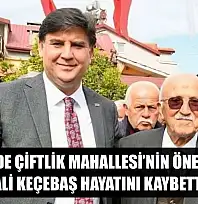 Fethiye'de Çiftlik Mahallesi'nin önemli ismi Ali Keçebaş hayatını kaybetti