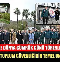 Fethiye'de Dünya Gümrük Günü törenle kutlandı: 'Gümrük, toplum güvenliğinin temel unsurudur'