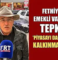Fethiye'de emekli vatandaş tepkili: 'Piyasayı daraltarak kalkınma olmaz'