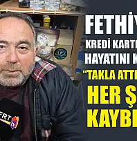 Fethiye'de Kredi Kartı Borçları Hayatını Kararttı: 'Takla Attıra Attıra Her Şeyimi Kaybettim'