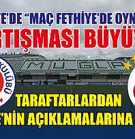 Fethiye'de 'Maç Fethiye'de Oynansın' Tartışması Büyüyor: Taraftarlardan AK Partili Mete'nin Açıklamalarına Tepki