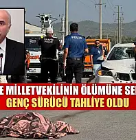 Fethiye'de Milletvekilinin ölümüne sebep olan genç sürücü tahliye oldu